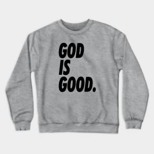 GOD IS GOOD Crewneck Sweatshirt